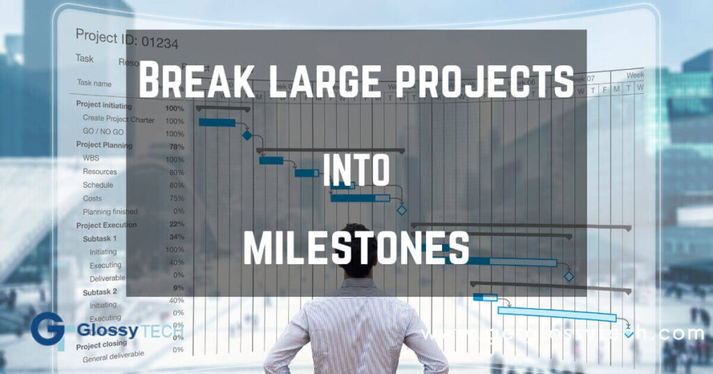 Break large projects into milestones 