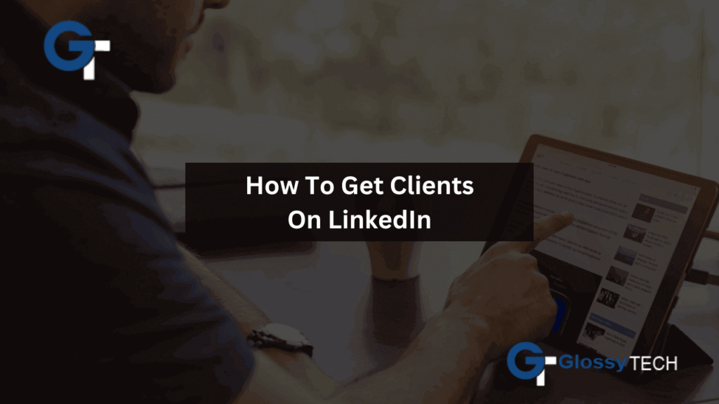 How to get clients on LinkedIn