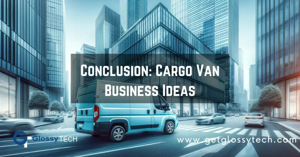 Conclusion; Cargo Van Business Ideas