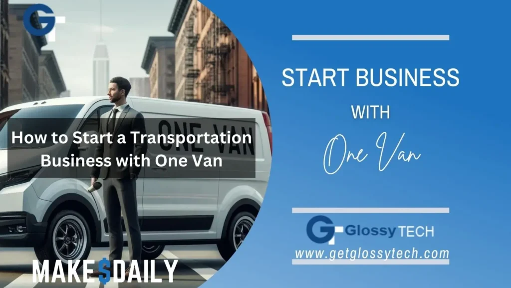 How to Start a Transportation Business with One Van