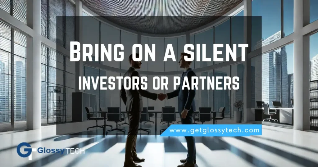 Bring on a silent investors or partners