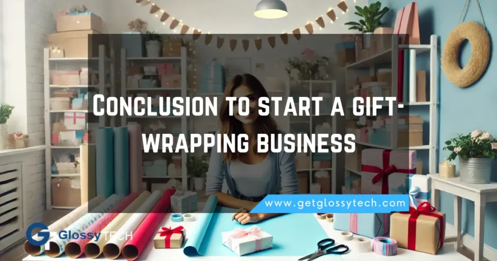 Conclusion how to start a gift-wrapping business