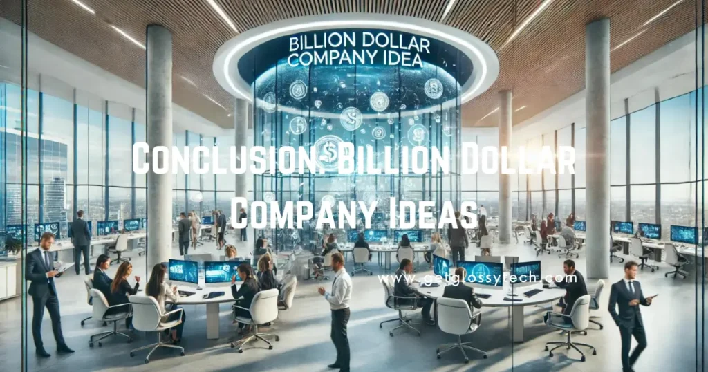 Conclusion: Billion Dollar Company Ideas