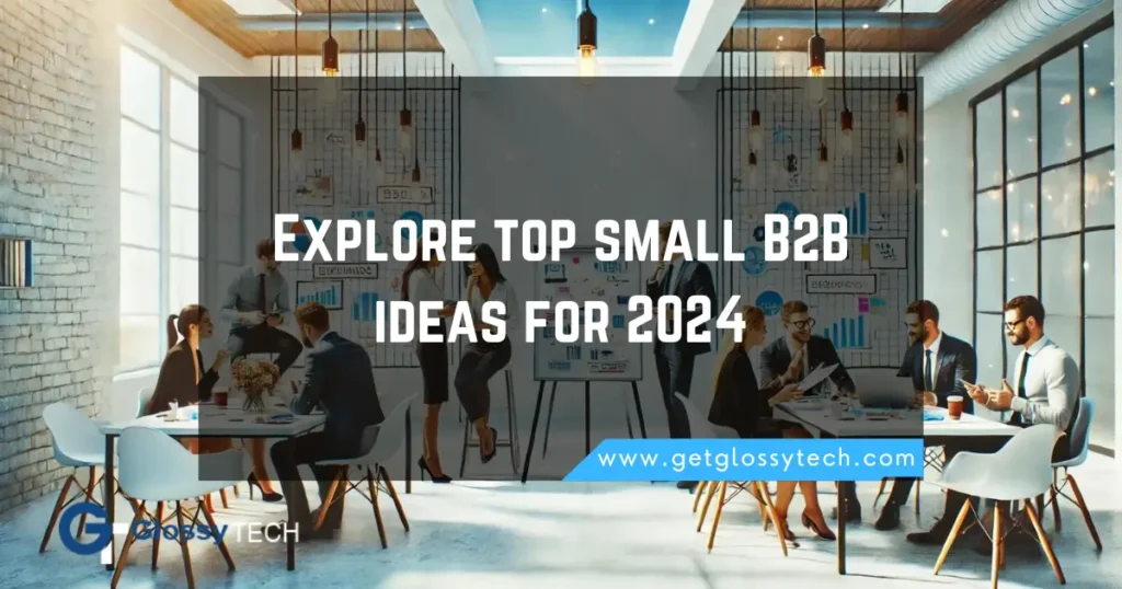 Explore top small B2B ideas for 2024