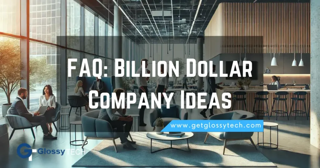 FAQ: Billion Dollar Company Ideas