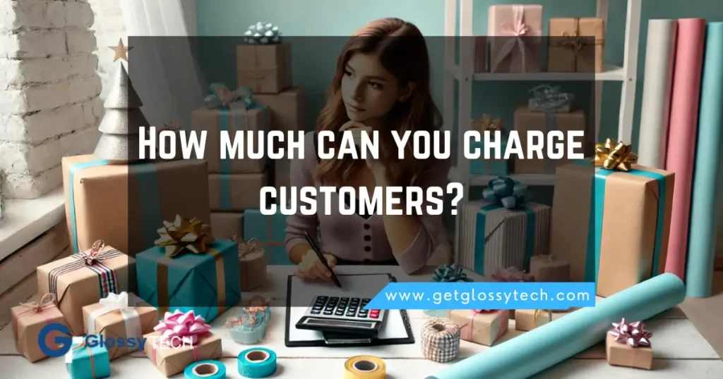 How much can you charge customers