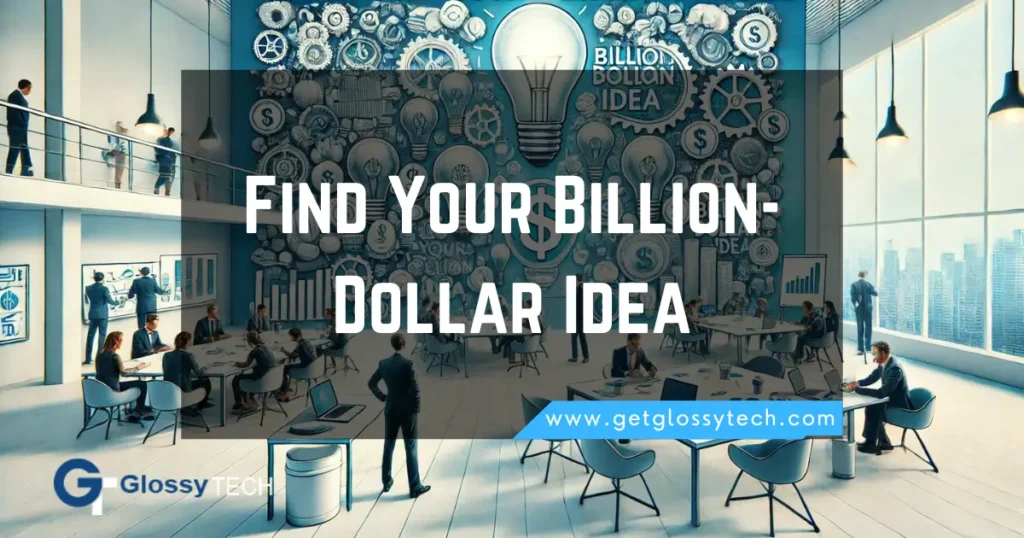 How to Find Your Billion-Dollar Idea