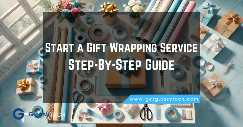 How to Start a Gift Wrapping Service_ Your Step-By-Step Guide