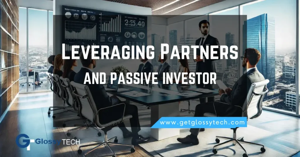 Leveraging Partners and Passive Investors