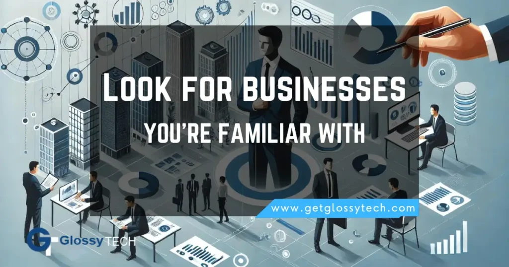 Look for businesses you’re familiar with