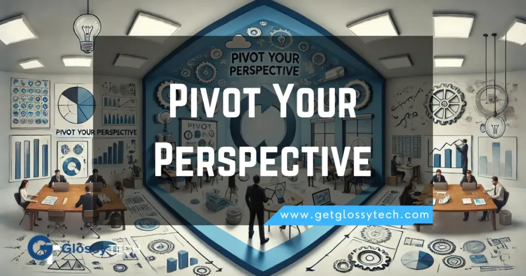 Pivot Your Perspective