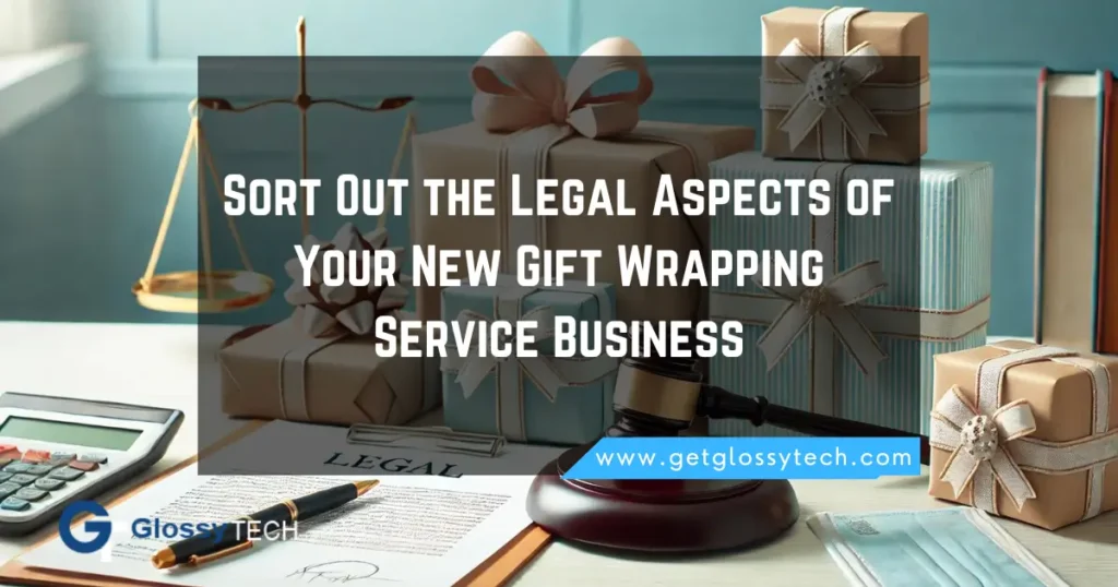 Sort Out the Legal Aspects of Your New Gift Wrapping Service Business