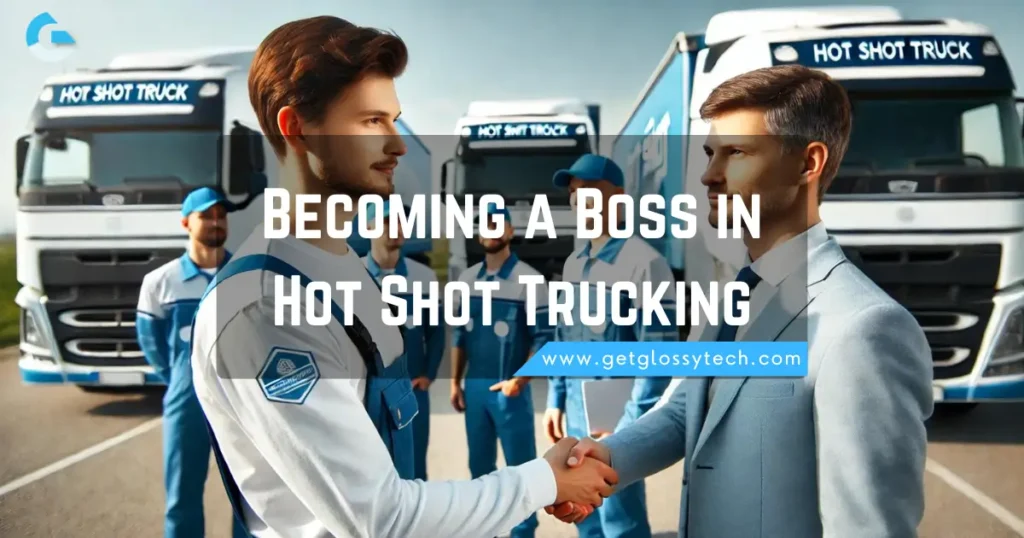 Becoming a Boss in Hot Shot Trucking