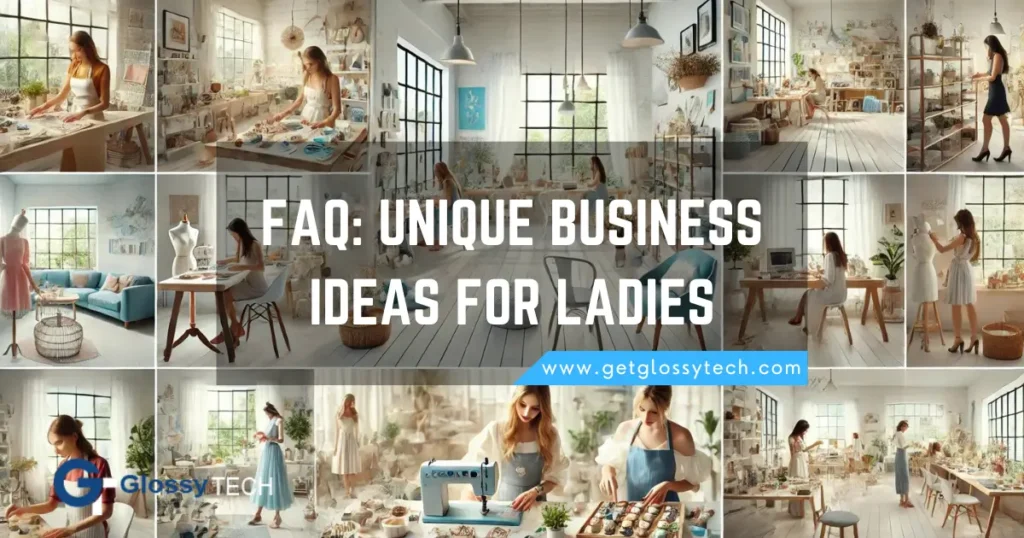 FAQ-UNIQUE BUSINESS IDEAS FOR LADIES