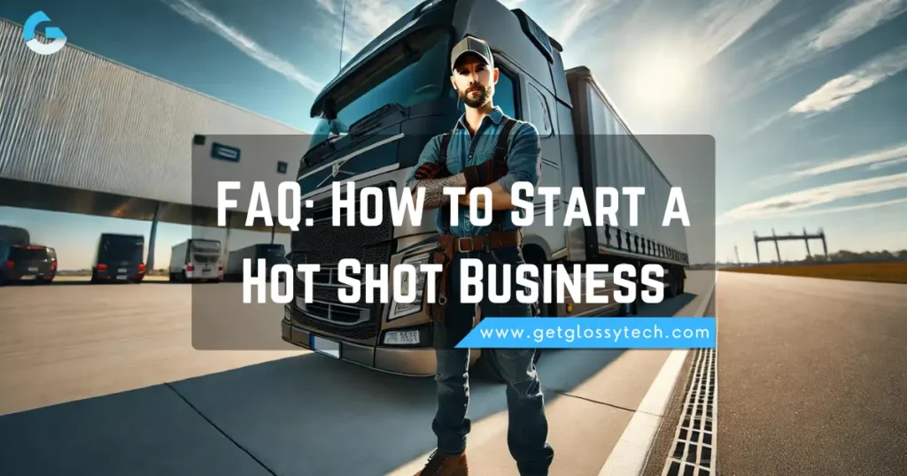 FAQ-How to Start a Hot Shot Business