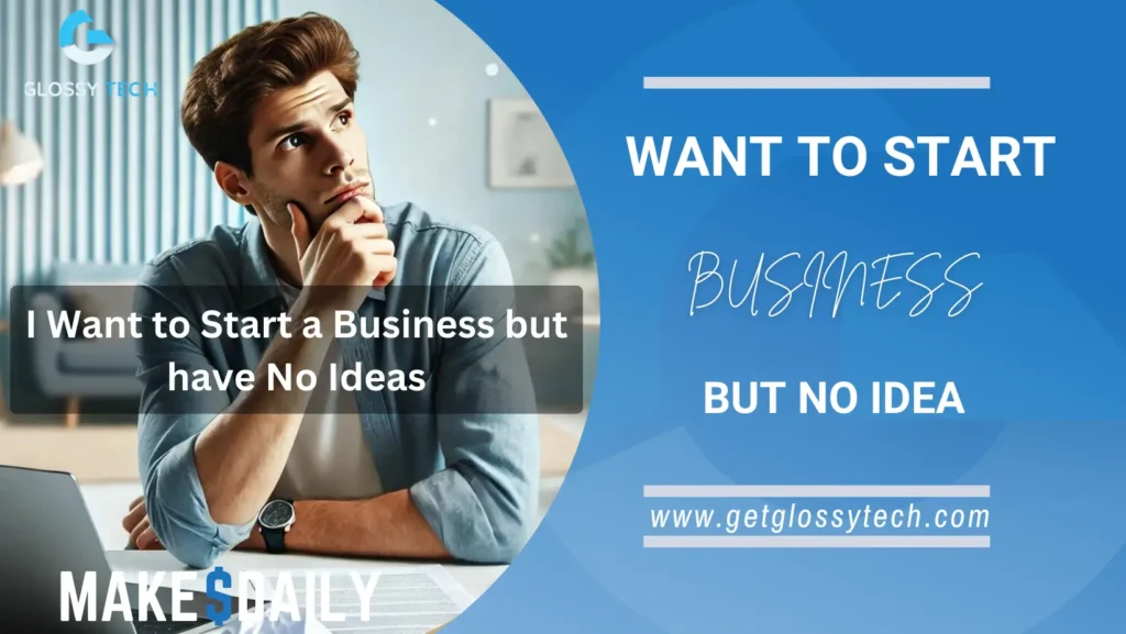 I Want to Start a Business but have No Ideas