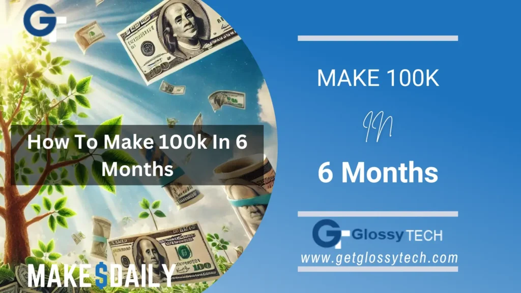 How To Make 100k In 6 Months