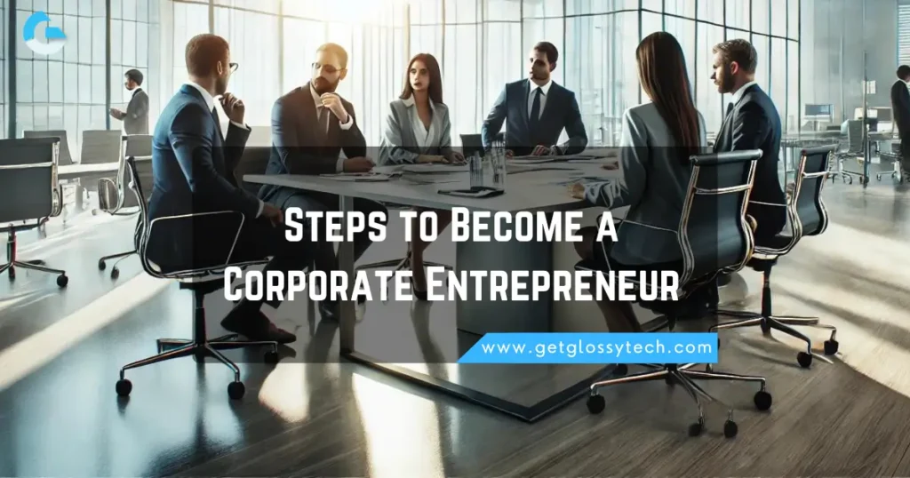 Steps to Become a Corporate Entrepreneur